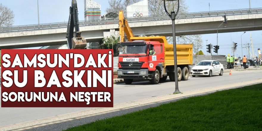 Samsun'daki su baskını sorununa neşter