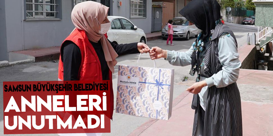 Samsun Büyükşehir Belediyesi anneleri unutmadı