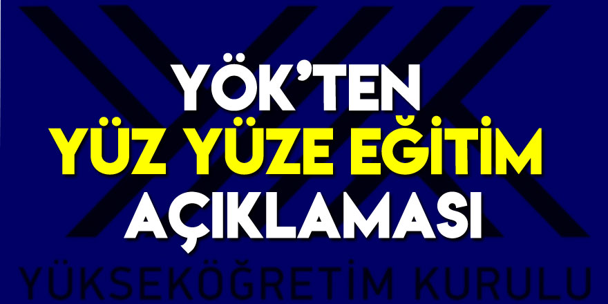 YÖK'ten yüz yüze eğitim açıklaması