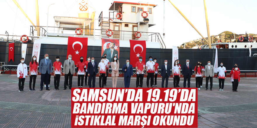 Samsun’da 19.19’da Bandırma Vapuru'nda İstiklal Marşı okundu
