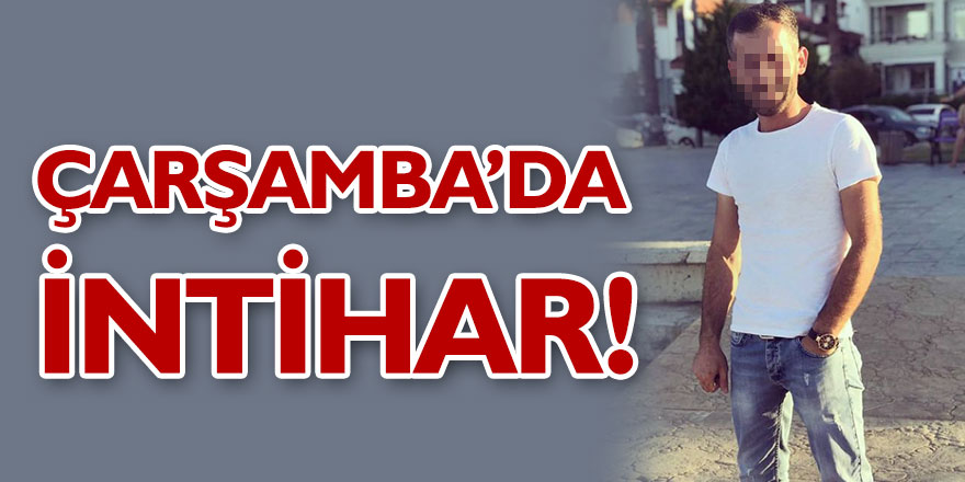 ÇARŞAMBA’DA İNTİHAR! 