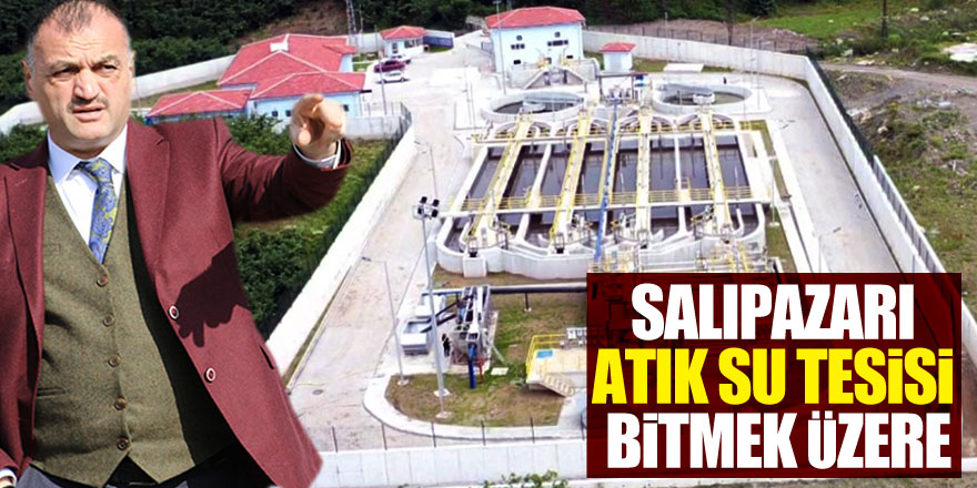 SALIPAZARI ATIK SU TESİSİ BİTMEK ÜZERE