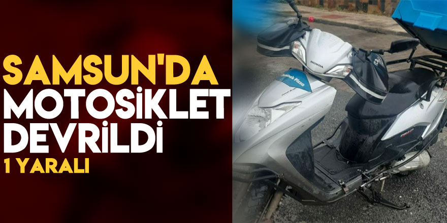 Samsun'da motosiklet devrildi: 1 yaralı