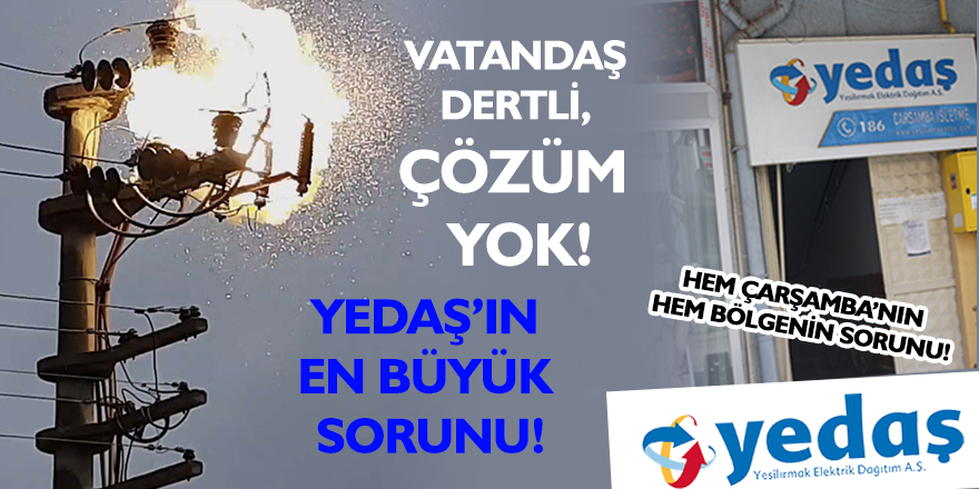 "YEDAŞ'IN EN BÜYÜK SORUNU ŞEBEKE YETERSİZLİĞİ"