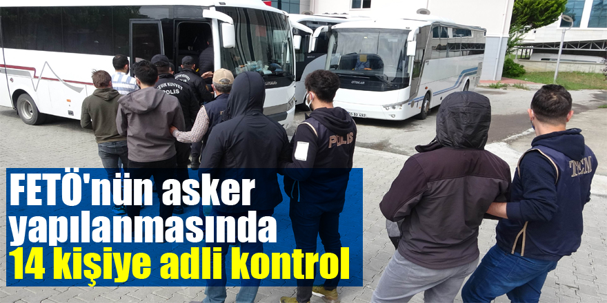 FETÖ'nün mahrem asker yapılanması operasyonunda 14 kişiye adli kontrol