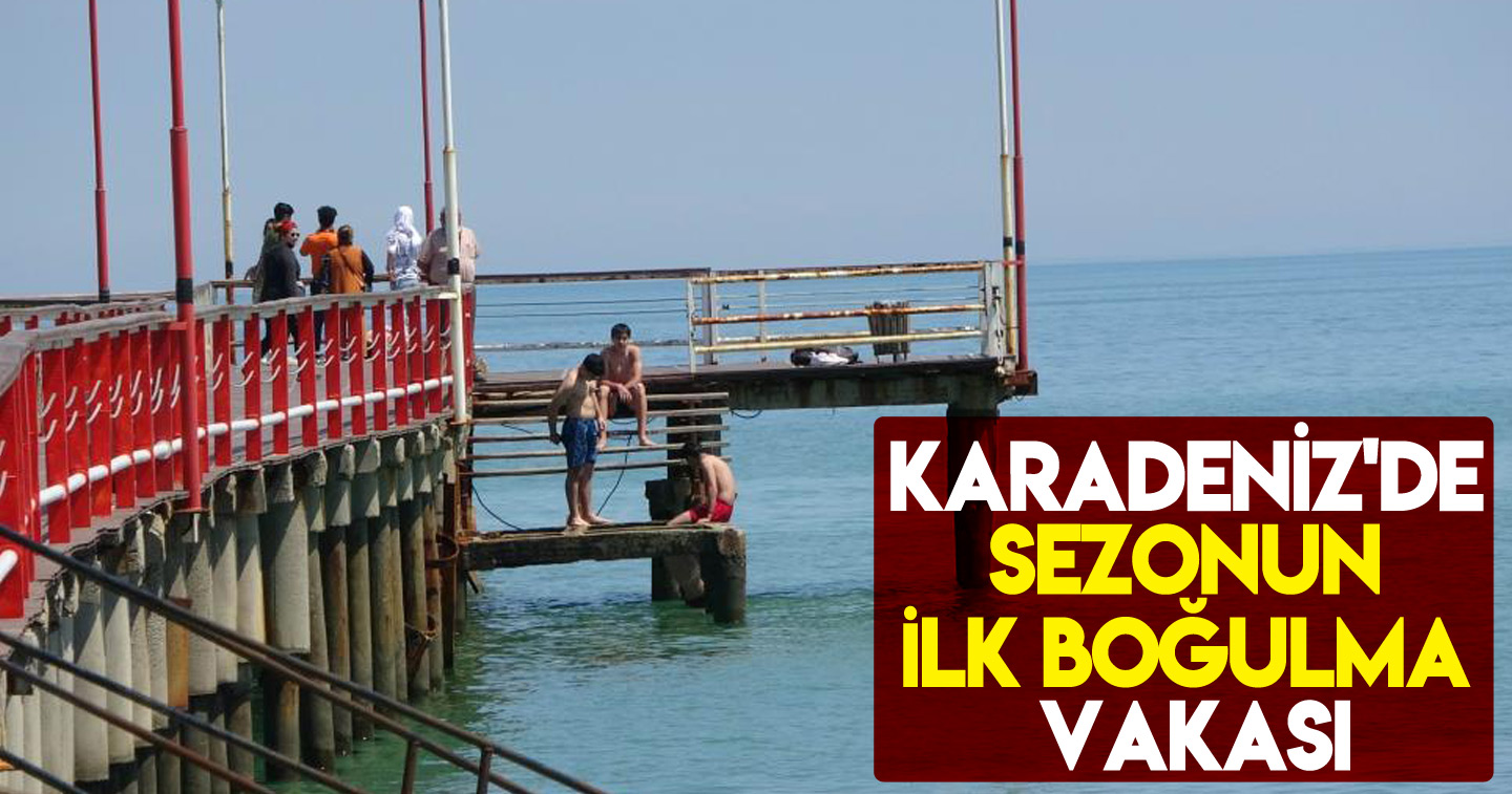 Karadeniz'de sezonun ilk boğulma vakası