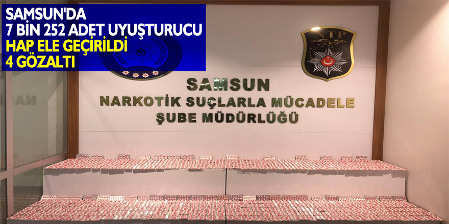 Samsun'da 7 bin 252 adet uyuşturucu hap ele geçirildi: 4 gözaltı