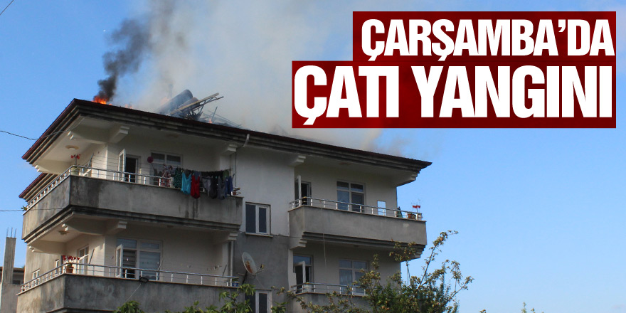 Çarşamba’da Çatı Yangını