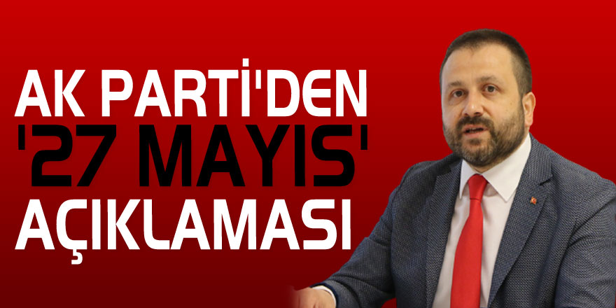 AK PARTİ'DEN '27 MAYIS' AÇIKLAMASI