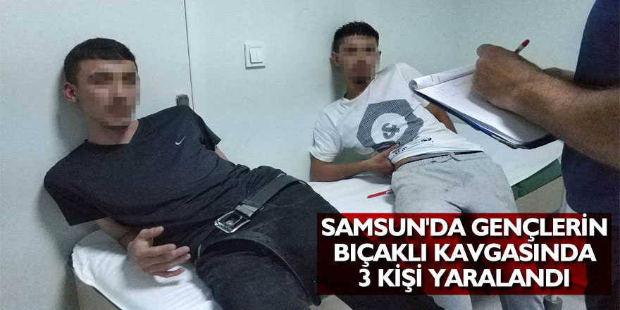 Samsun'da gençlerin bıçaklı kavgasında 3 kişi yaralandı