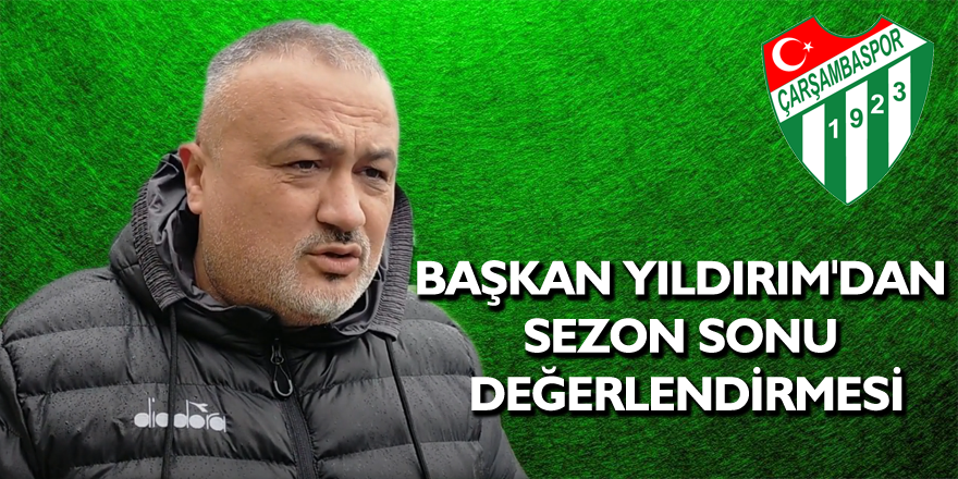 Başkan Yıldırım'dan Sezon Sonu Değerlendirmesi