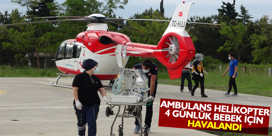 Ambulans helikopter 4 günlük bebek için havalandı