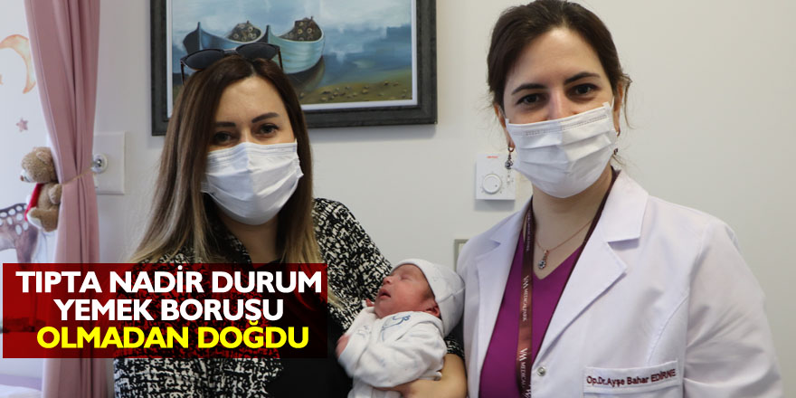 Tıpta nadir durum: Yemek borusu olmadan doğdu