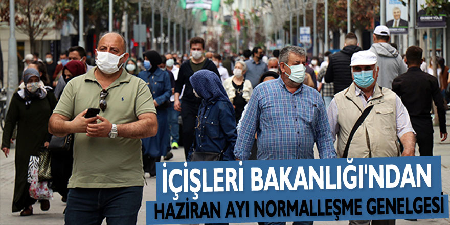 İçişleri Bakanlığı'ndan Haziran Ayı Normalleşme genelgesi