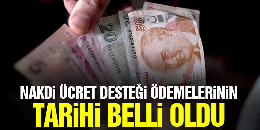 Nakdi ücret desteği ödemelerinin tarihi belli oldu