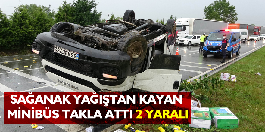 Sağanak yağıştan kayan minibüs takla attı: 2 yaralı