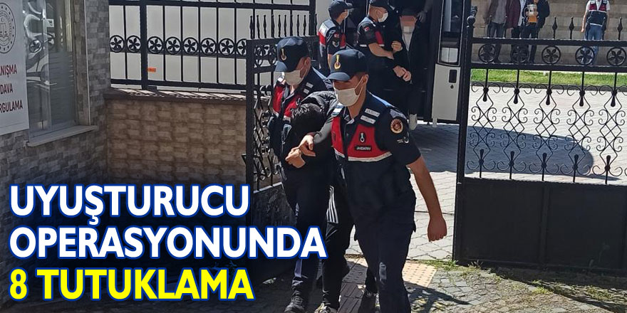 Uyuşturucu operasyonunda 8 tutuklama