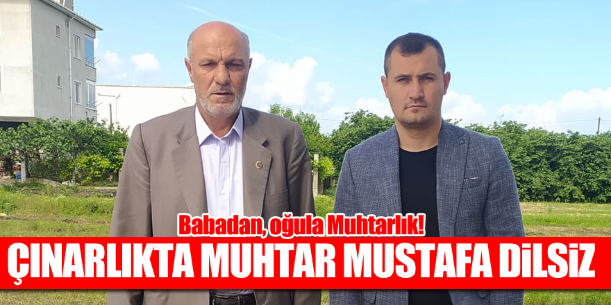 Çınarlıkta Muhtar Mustafa Dilsiz