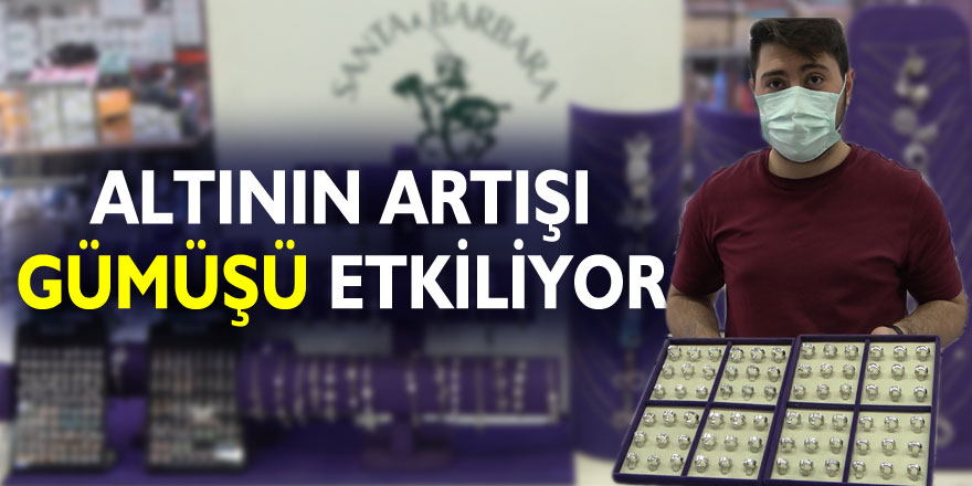 ALTININ ARTIŞI GÜMÜŞÜ ETKİLİYOR