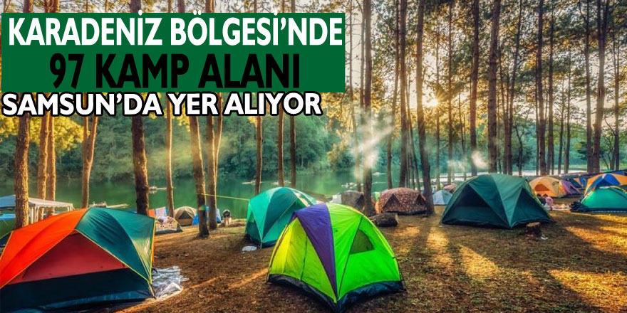 Karadeniz Bölgesi’nde 97 kamp alanı bulunuyor