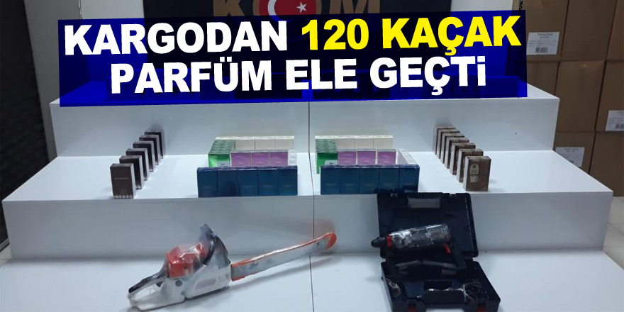Kargodan 120 kaçak parfüm ele geçti