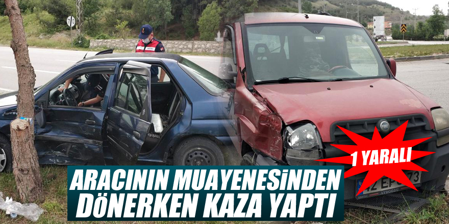 Aracının muayenesinden dönerken kaza yaptı: 1 yaralı