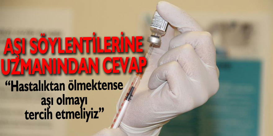 Aşı söylentilerine uzmanından cevap: “Hastalıktan ölmektense aşı olmayı tercih etmeliyiz”