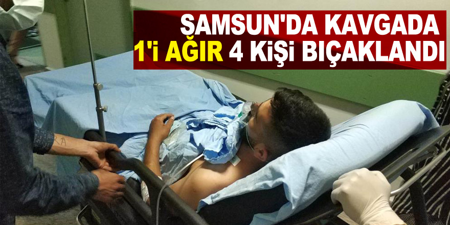Samsun'da kavgada 1'i ağır 4 kişi bıçaklandı