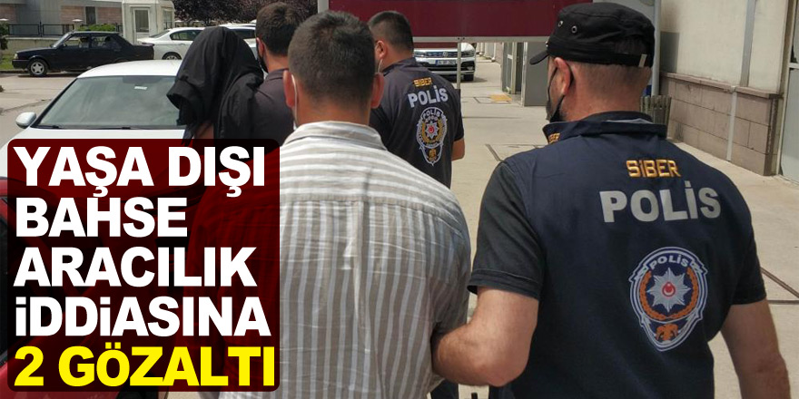 Yaşa dışı bahse aracılık iddiasına 2 gözaltı