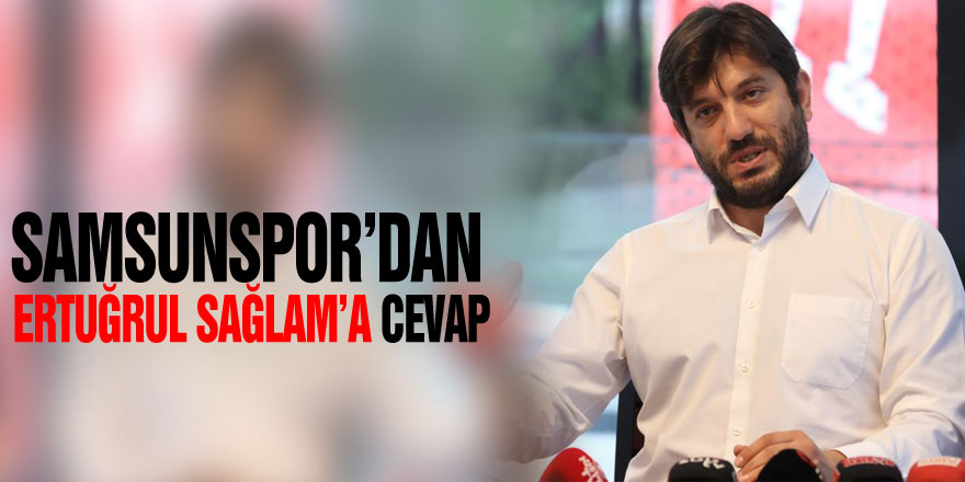 Samsunspor’dan Ertuğrul Sağlam’a cevap