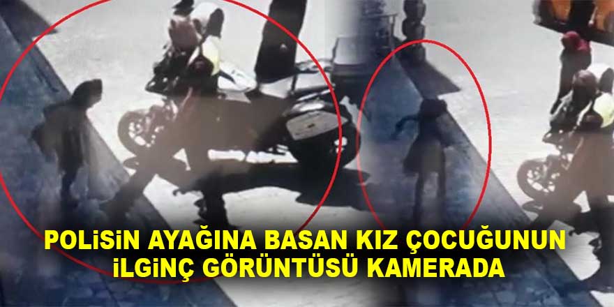 Polisin ayağına basan kız çocuğunun ilginç görüntüsü kamerada