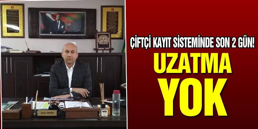 ÇİFTÇİ KAYIT SİSTEMİNDE SON 2 GÜN! UZATMA YOK