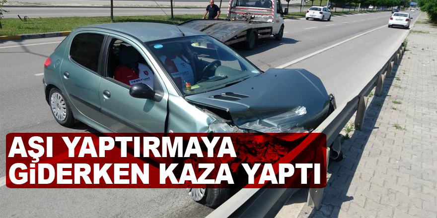 Korona virüs aşısı yaptırmaya giderken kazada yaralandı