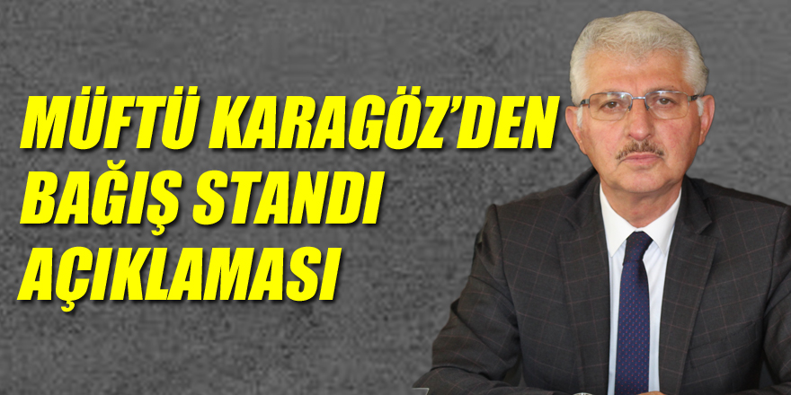 Müftü Karagöz’den Bağış Standı Açıklaması