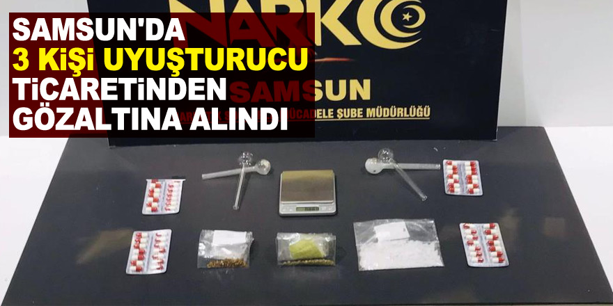Samsun'da 3 kişi uyuşturucu ticaretinden gözaltına alındı