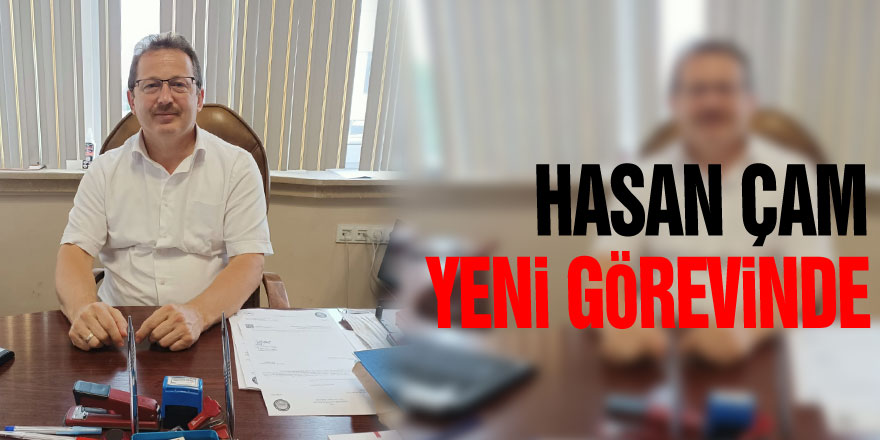 Hasan Çam, Yeni Görevinde