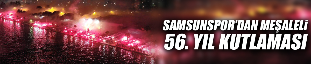 Samsunspor’dan meşaleli 56. yıl kutlaması