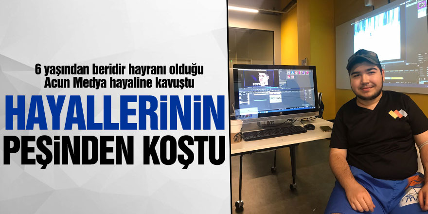 HAYALLERİNİN PEŞİNDEN KOŞTU