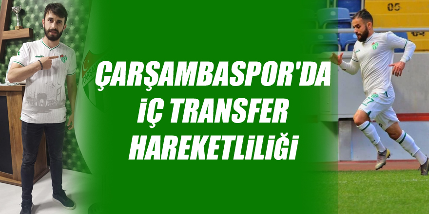 Çarşambaspor'da İç Transfer Hareketliliği