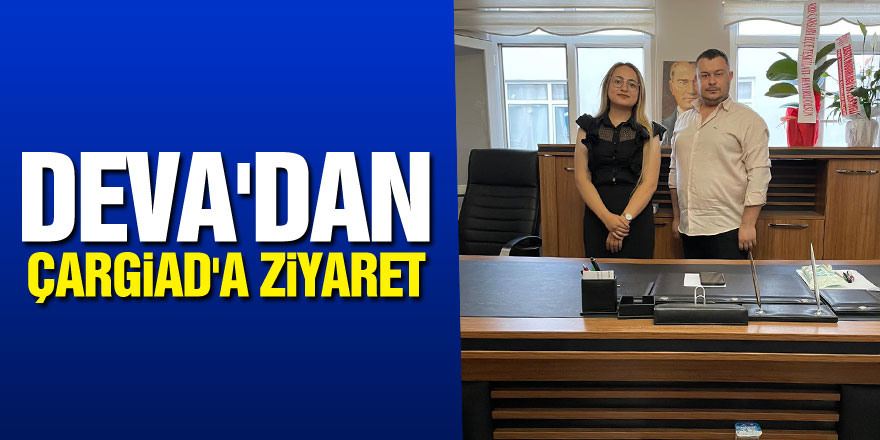 DEVA'DAN ÇARGİAD'A ZİYARET