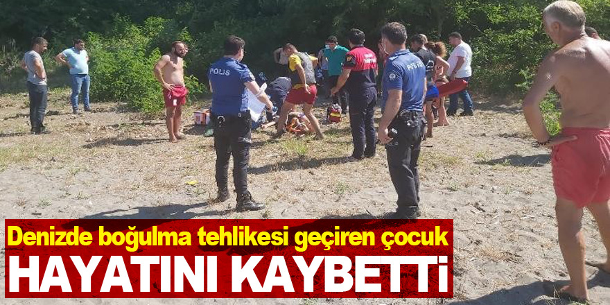 Denizde boğulma tehlikesi geçiren çocuk hayatını kaybetti