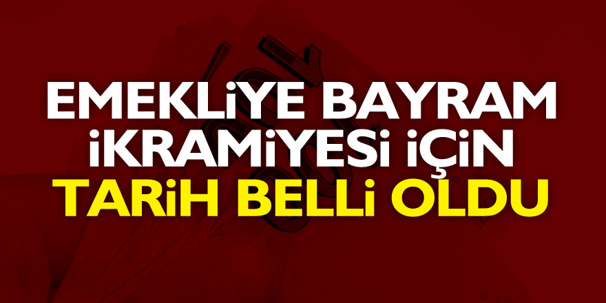 Emekliye bayram ikramiyesi için tarih belli oldu