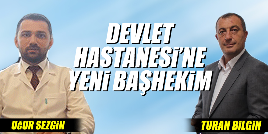 Devlet Hastanesi’ne Yeni Başhekim