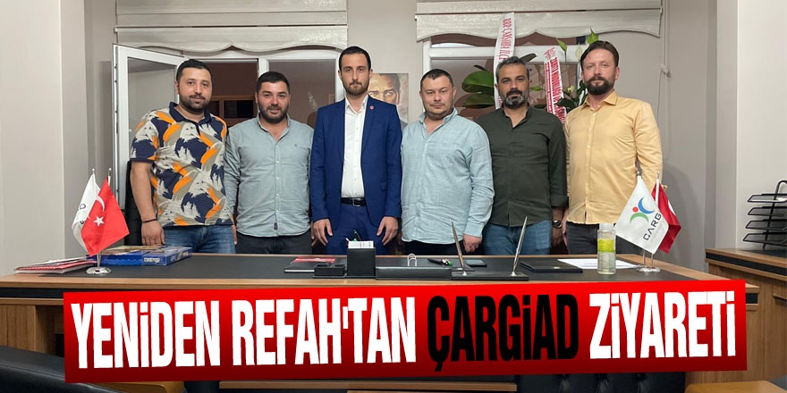 YENİDEN REFAH'TAN ÇARGİAD ZİYARETİ