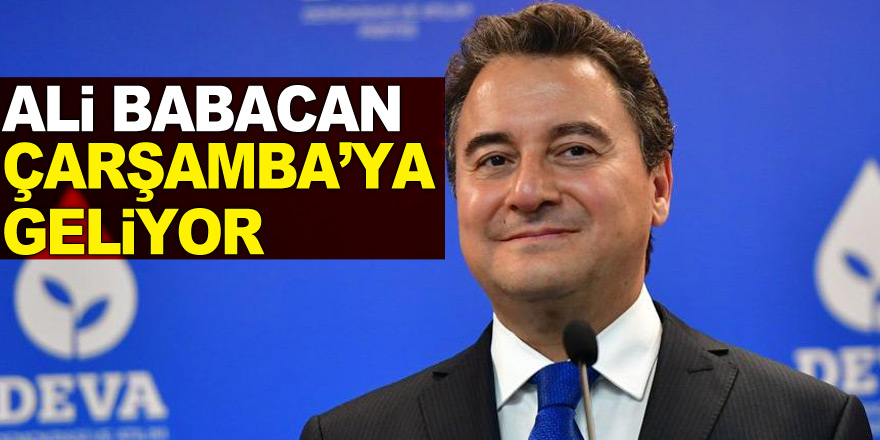 Ali Babacan Çarşamba'ya geliyor