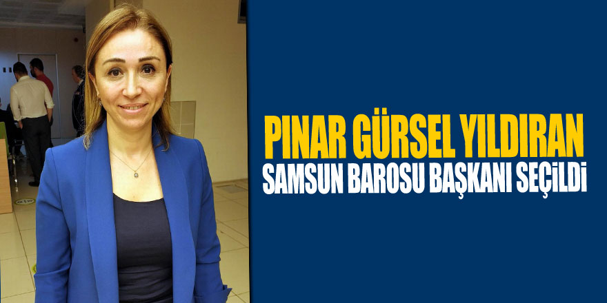 Pınar Gürsel Yıldıran Samsun Barosu Başkanı seçildi