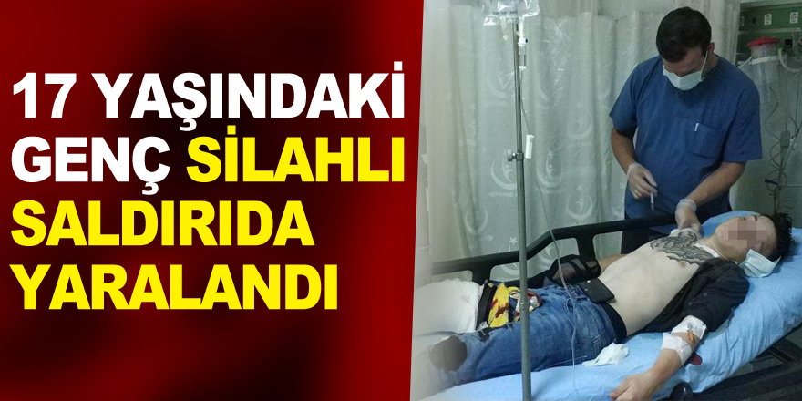 17 yaşındaki genç silahlı saldırıda yaralandı