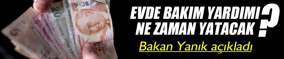 Evde Bakım Yardımı ne zaman yatacak?