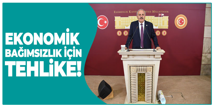 Ekonomik bağımsızlık için tehlike!