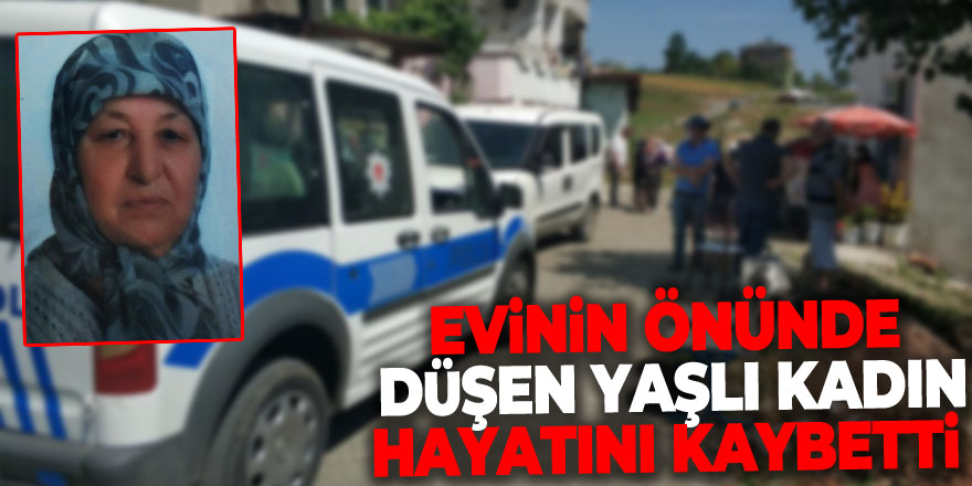 Samsun'da evinin önünde düşen yaşlı kadın hayatını kaybetti